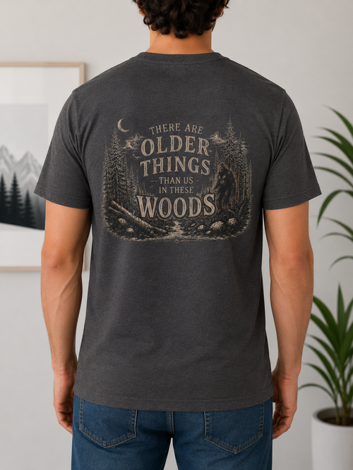Bigfoot Shirt | Idaho Cryptid Shirt | Sasquatch Tee | There Are Older Things Than Us in These Woods | Folklore Shirt | Unisex Graphic Tee